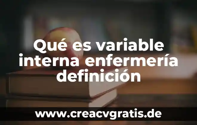 Qué es la auditoría interna 8 Qué es variable interna enfermería definición