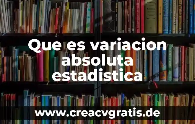 Número algebra y variación que es 3 Que es variacion absoluta estadistica