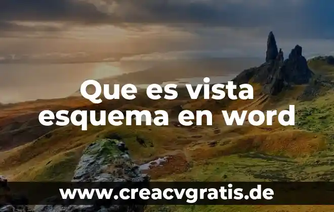 Que es la vista y sus caracteristicas 4 Que es vista esquema en word