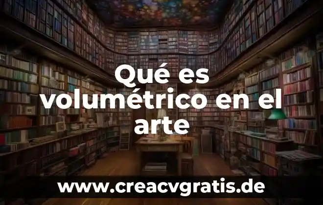 Qué es significa tiempo en el arte 6 Qué es volumétrico en el arte