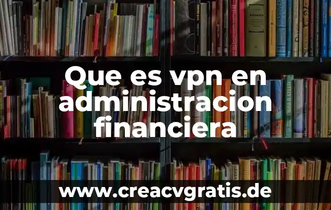 Que es una red vpn 6 Que es vpn en administracion financiera