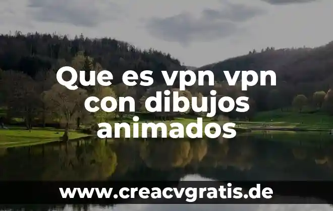 Que es una red vpn 3 Que es vpn vpn con dibujos animados