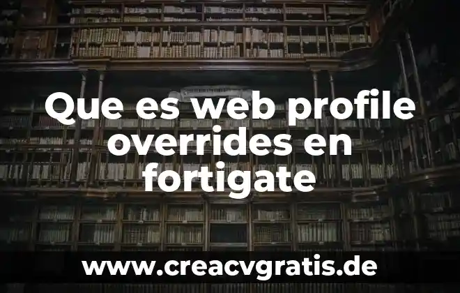 Que es arrastre con agua 7 Que es web profile overrides en fortigate