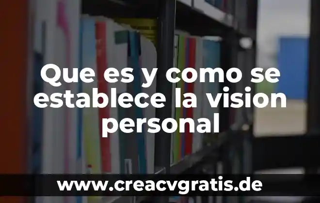 Qué es un extinguidor y sus tipos 7 Que es y como se establece la vision personal