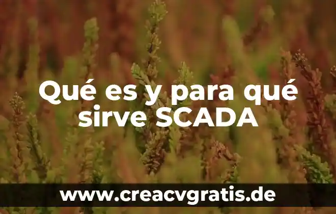 Que es la flor de bach y para que sirve 7 Qué es y para qué sirve SCADA