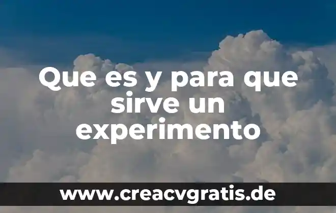 Concepto de que es un experimento 8 Que es y para que sirve un experimento
