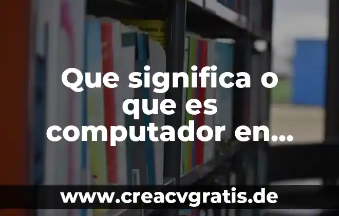 Que es la cup computador 5 Que significa o que es computador en html