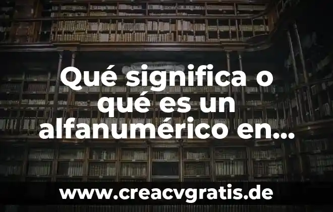 Que es htpen informatica 5 Qué significa o qué es un alfanumérico en informática