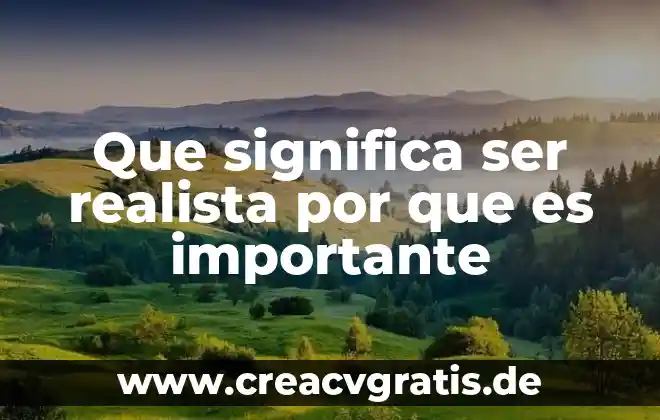 Qué es el ejército realista definición 4 Que significa ser realista por que es importante