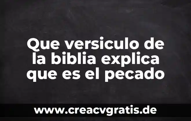 Qué es pecado significado 4 Que versiculo de la biblia explica que es el pecado