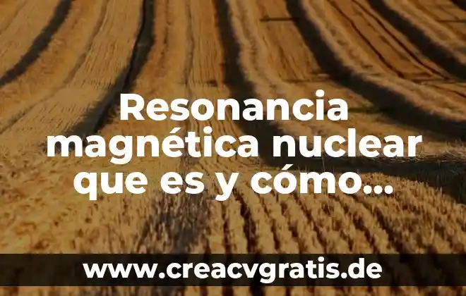 Qué es energía magnética para colorear 5 Resonancia magnética nuclear que es y cómo funciona