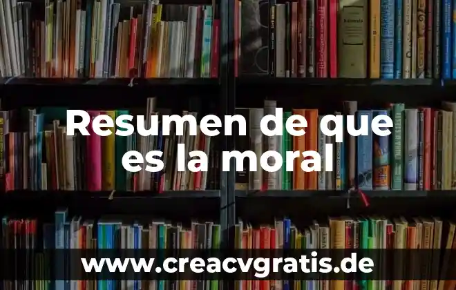 Por que es importante ser moral 6 Resumen de que es la moral