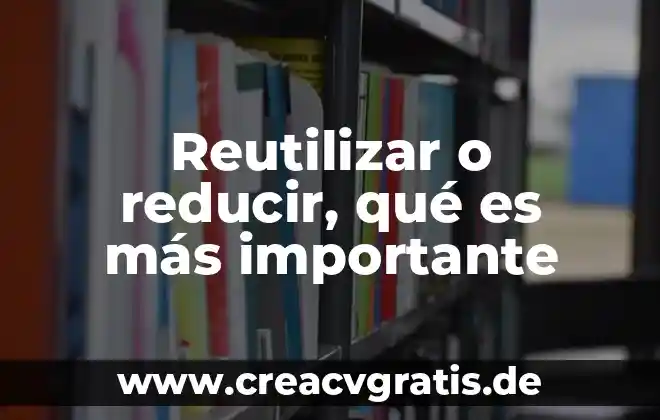 Que es ser mas que un maestro 3 Reutilizar o reducir, qué es más importante