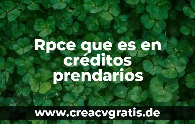 Qué es créditos aprobados 5 Rpce que es en créditos prendarios