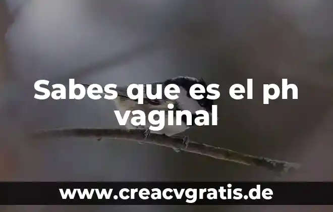 Niegamelo sabes que es verdad 8 Sabes que es el ph vaginal