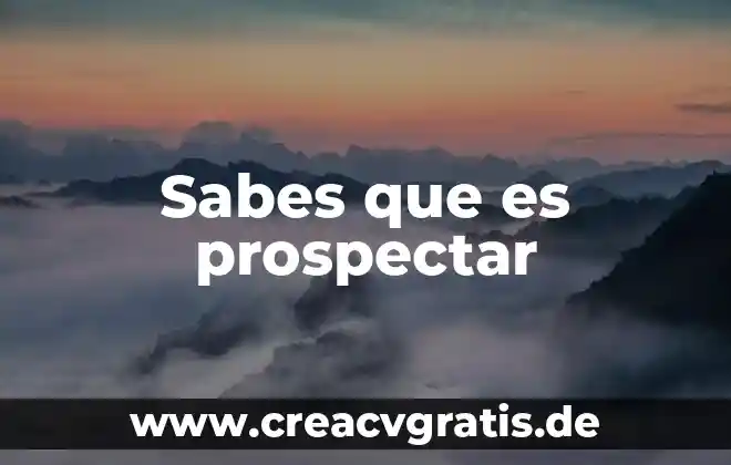 Niegamelo sabes que es verdad 3 Sabes que es prospectar