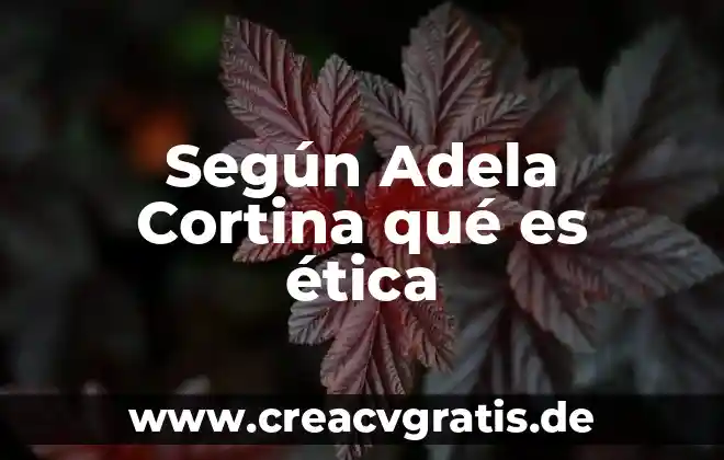 Que es la resurreccion segun el judaismo 4 Según Adela Cortina qué es ética