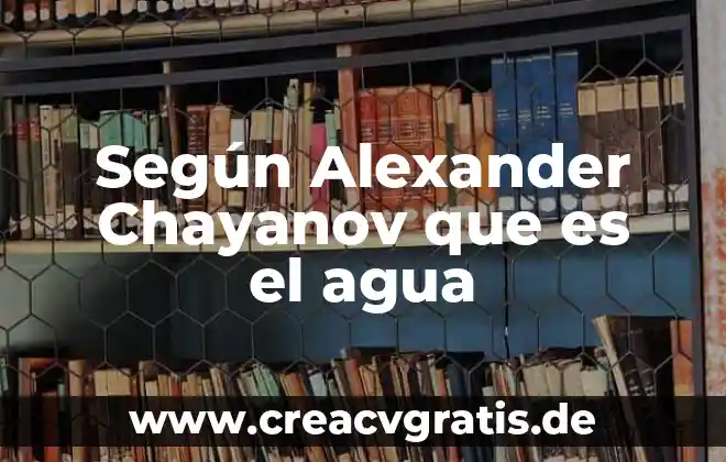 Agua hedionda que es 3 Según Alexander Chayanov que es el agua