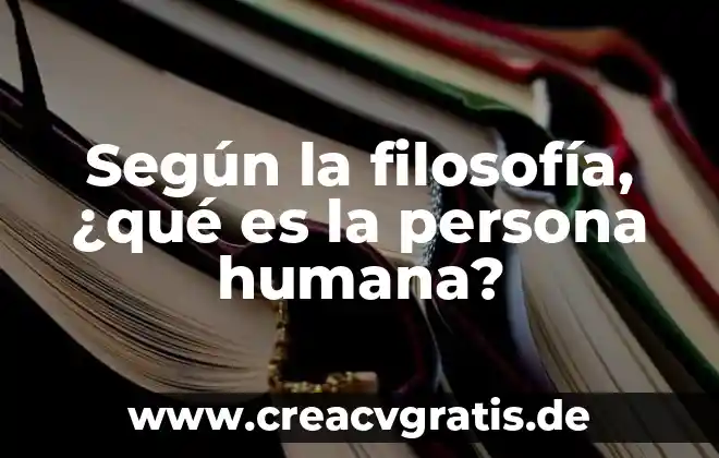 Nombre común para una persona que es wey 7 Según la filosofía, ¿qué es la persona humana?