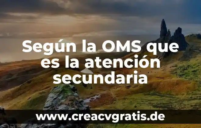 Qué es el universo según la filosofía 7 Según la OMS que es la atención secundaria