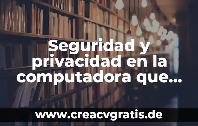 Ejemplo que es analizar 8 Seguridad y privacidad en la computadora que es