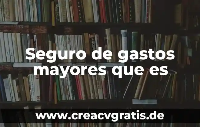 Qué es gastos médicos mayores qué es 3 Seguro de gastos mayores que es