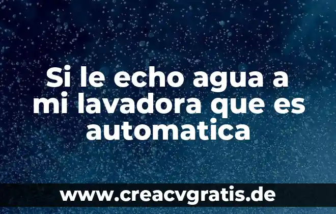 Que es una instalacion domicilaria de agua potable 4 Si le echo agua a mi lavadora que es automatica