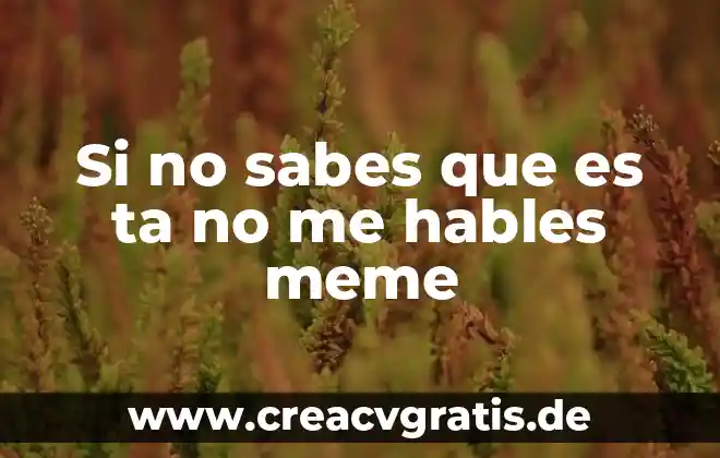 Niegamelo sabes que es verdad 6 Si no sabes que es ta no me hables meme