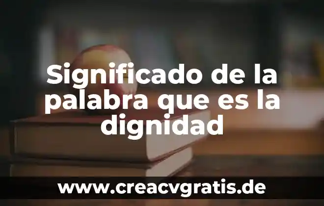 Qué es la palabra kilobyte 7 Significado de la palabra que es la dignidad