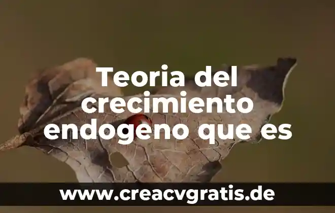 Que es crecimiento formas d 3 Teoria del crecimiento endogeno que es