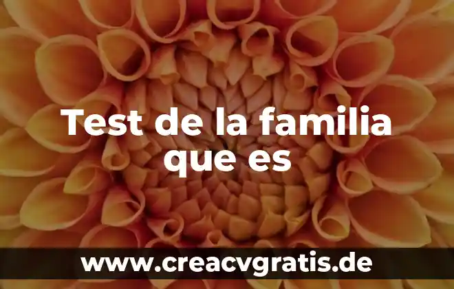 Que es mas famoso test 4 Test de la familia que es