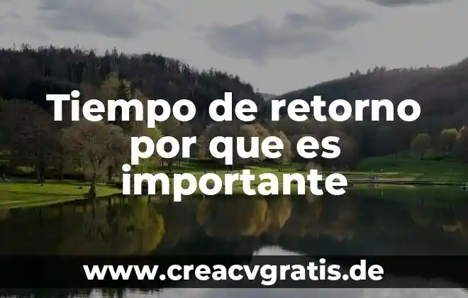 Por que es importante utilizar con responsabilidad el intw 4 Tiempo de retorno por que es importante