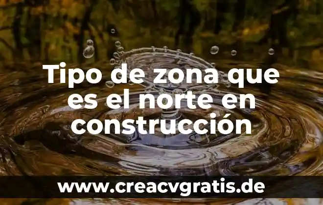Que es una zona franca industrial 5 Tipo de zona que es el norte en construcción