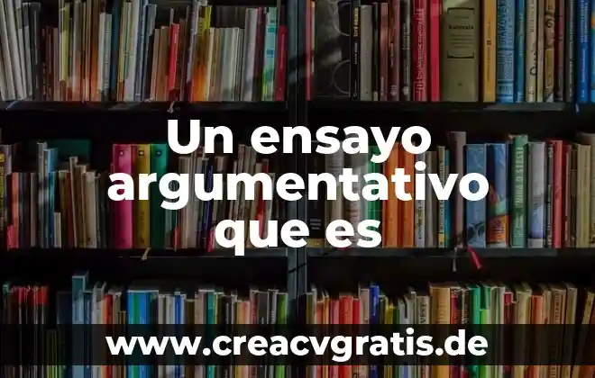 Qué es la antítesis en un texto argumentativo 8 Un ensayo argumentativo que es