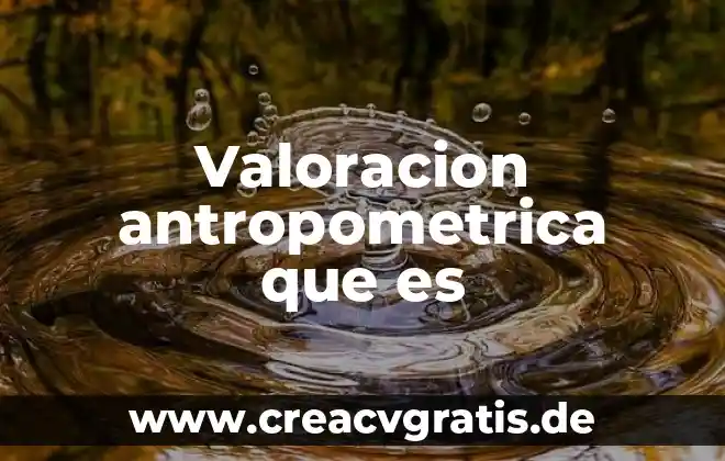 Zavala que es 5 Valoracion antropometrica que es