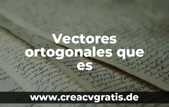 Que es el producto cruz de vectores 7 Vectores ortogonales que es