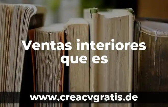 Que es cambaceo en ventas 4 Ventas interiores que es