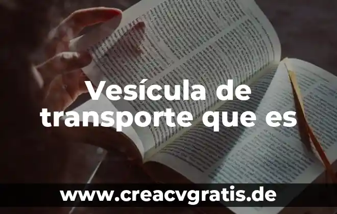 Que es el transporte celular y sus tipos 3 Vesícula de transporte que es