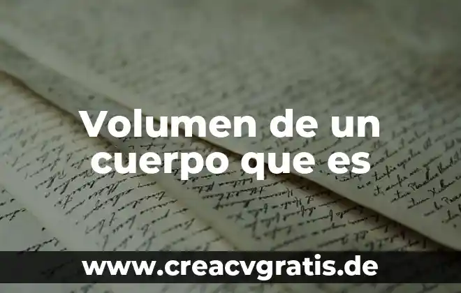 Que es el agua en el cuerpo 8 Volumen de un cuerpo que es
