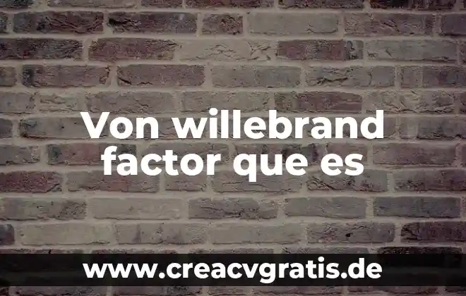 Qué es un factor símbolo y unidad 4 Von willebrand factor que es