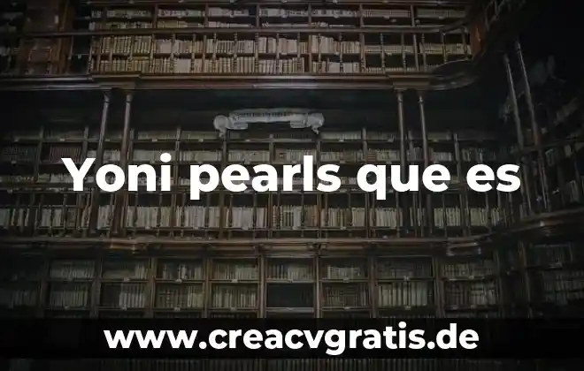 To he information que es en español latino 3 Yoni pearls que es