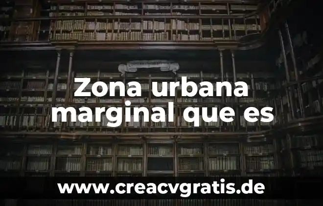 Que es una zona franca industrial 7 Zona urbana marginal que es