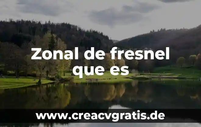 Qué es países desarrollados 4 Zonal de fresnel que es
